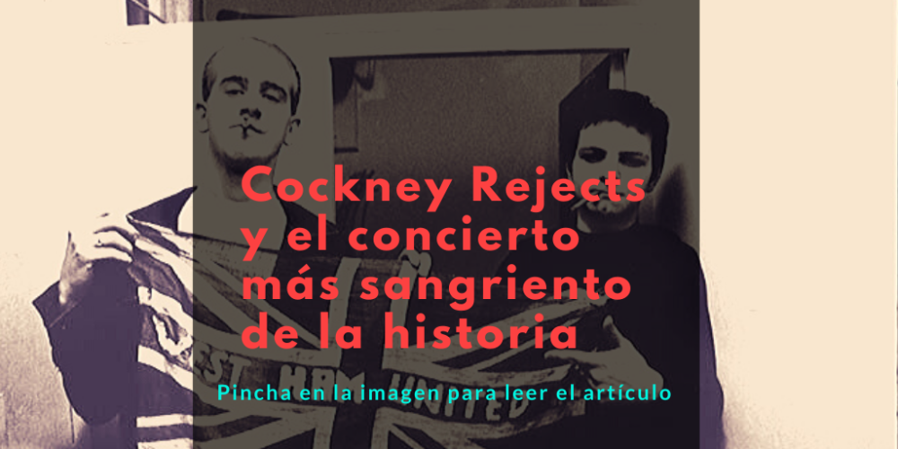 PIncha en la imagen para leer 'Cockney Rejects: El concierto más sangriento de la historia'